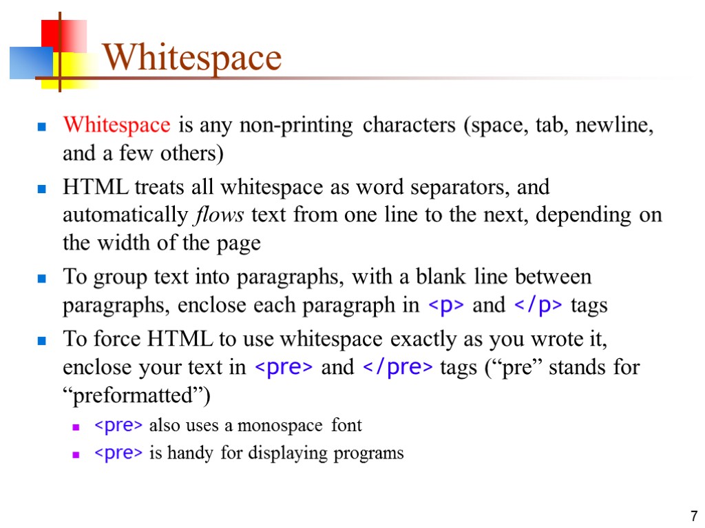 7 Whitespace Whitespace is any non-printing characters (space, tab, newline, and a few others)